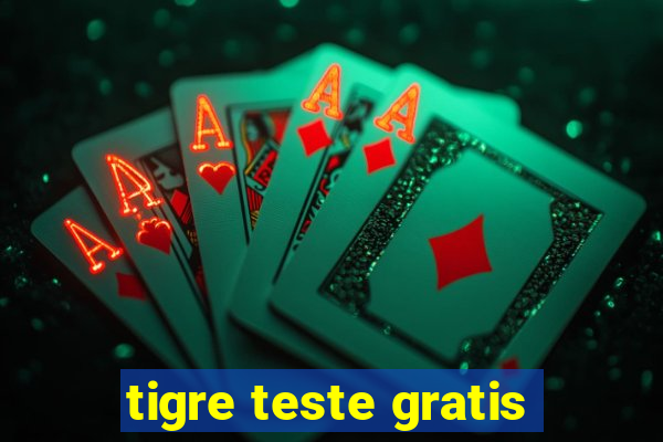 tigre teste gratis